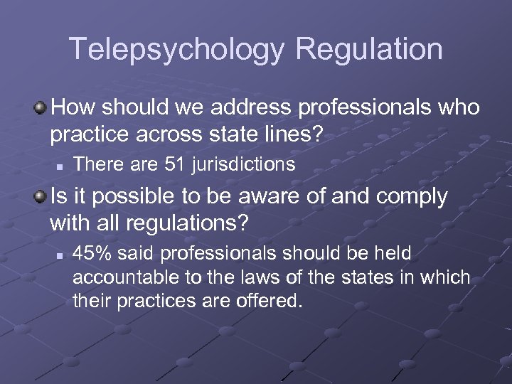 Telepsychology Regulation How should we address professionals who practice across state lines? n There
