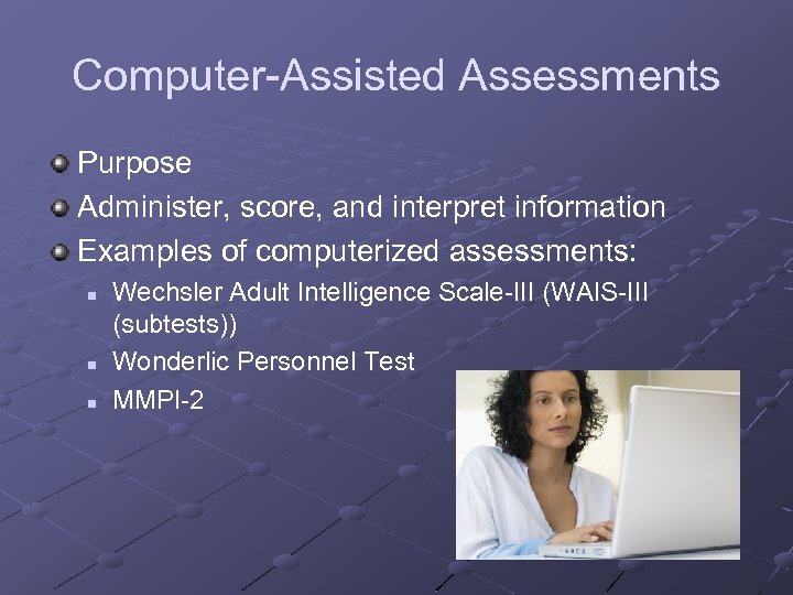 Computer-Assisted Assessments Purpose Administer, score, and interpret information Examples of computerized assessments: n n