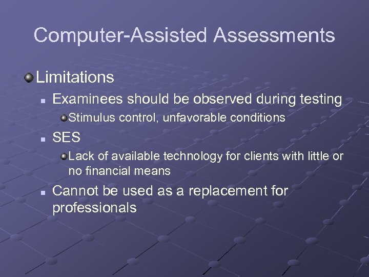 Computer-Assisted Assessments Limitations n Examinees should be observed during testing Stimulus control, unfavorable conditions