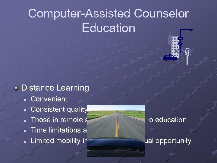 Computer-Assisted Counselor Education Distance Learning n n n Convenient Consistent quality to all users