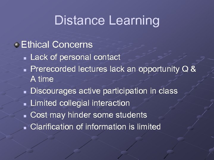 Distance Learning Ethical Concerns n n n Lack of personal contact Prerecorded lectures lack