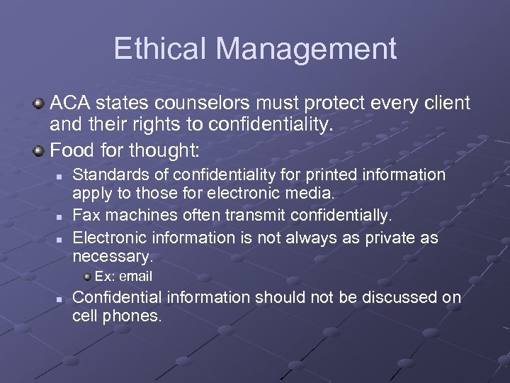 Ethical Management ACA states counselors must protect every client and their rights to confidentiality.