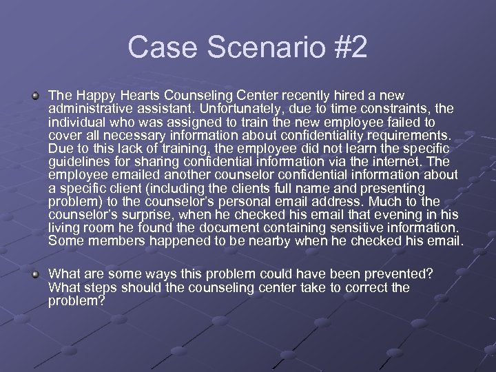 Case Scenario #2 The Happy Hearts Counseling Center recently hired a new administrative assistant.