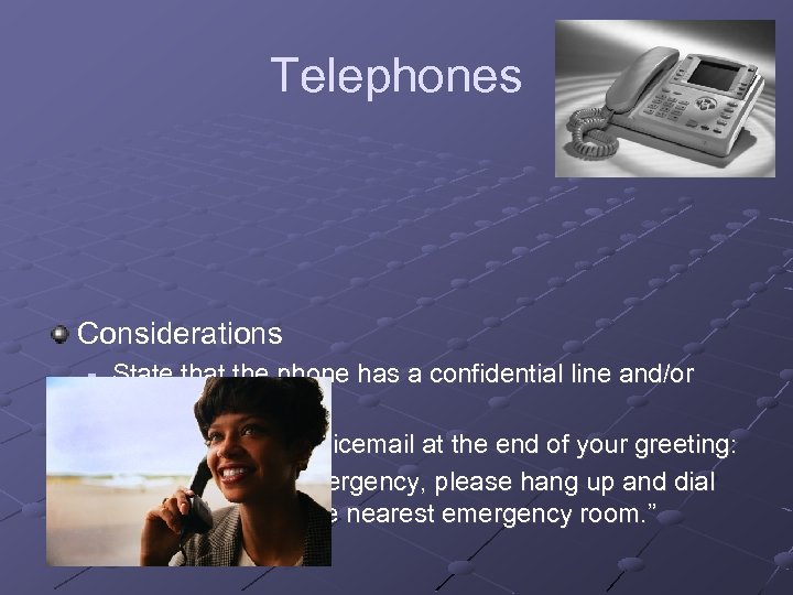 Telephones Considerations n n State that the phone has a confidential line and/or voicemail.