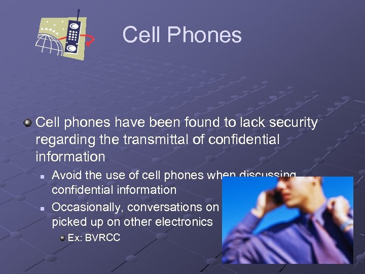 Cell Phones Cell phones have been found to lack security regarding the transmittal of