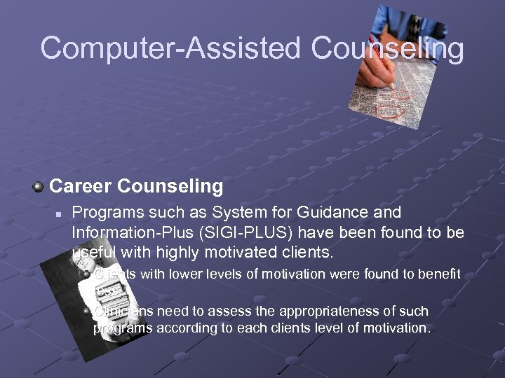 Computer-Assisted Counseling Career Counseling n Programs such as System for Guidance and Information-Plus (SIGI-PLUS)