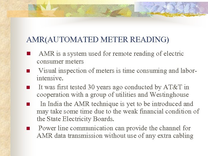 AMR(AUTOMATED METER READING) n n n AMR is a system used for remote reading