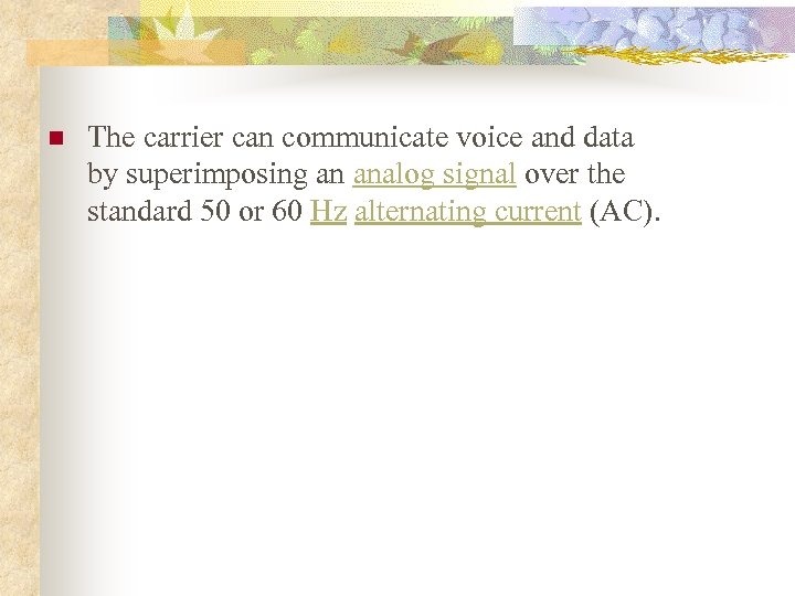 n The carrier can communicate voice and data by superimposing an analog signal over