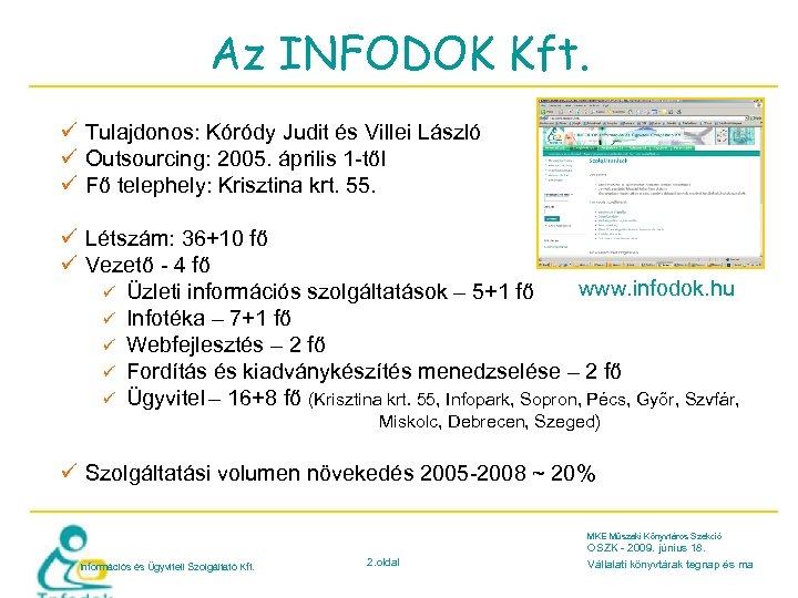 Az INFODOK Kft. ü Tulajdonos: Kóródy Judit és Villei László ü Outsourcing: 2005. április