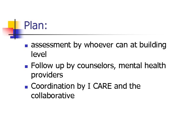 Plan: n n n assessment by whoever can at building level Follow up by