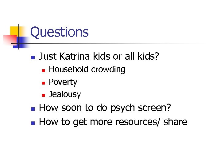 Questions n Just Katrina kids or all kids? n n n Household crowding Poverty