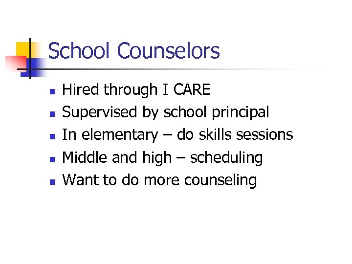School Counselors n n n Hired through I CARE Supervised by school principal In