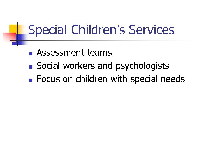Special Children’s Services n n n Assessment teams Social workers and psychologists Focus on