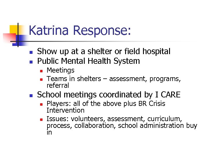 Katrina Response: n n Show up at a shelter or field hospital Public Mental