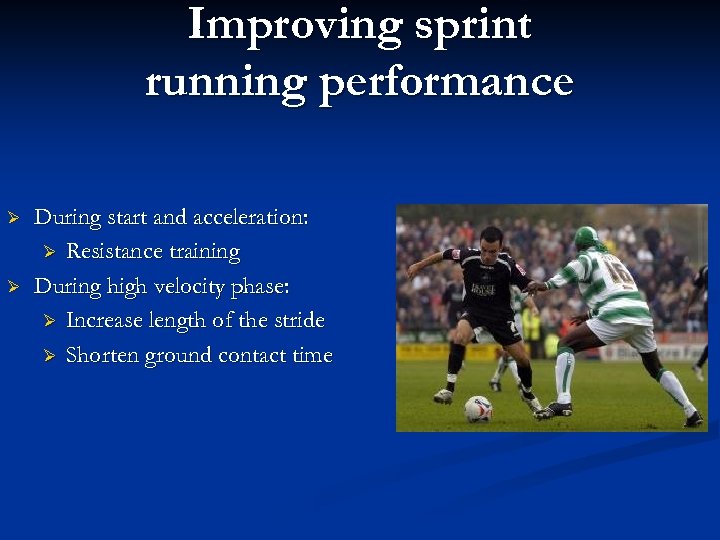 Improving sprint running performance Ø Ø During start and acceleration: Ø Resistance training During