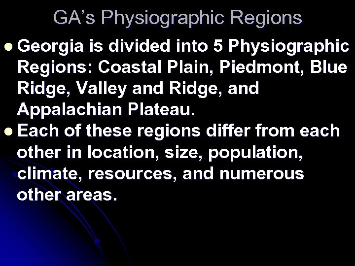 GA’s Physiographic Regions l Georgia is divided into 5 Physiographic Regions: Coastal Plain, Piedmont,
