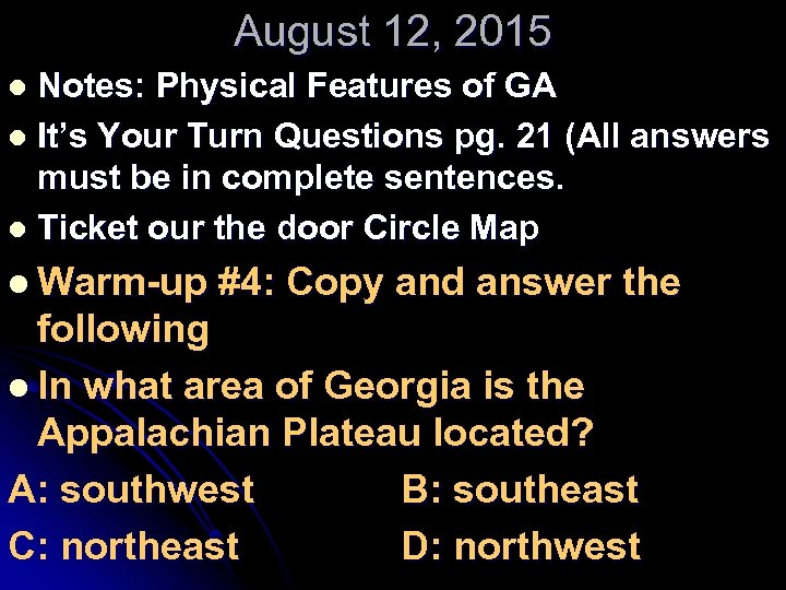 August 12, 2015 Notes: Physical Features of GA l It’s Your Turn Questions pg.