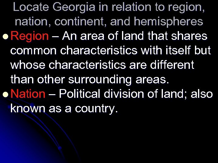 Locate Georgia in relation to region, nation, continent, and hemispheres l Region – An