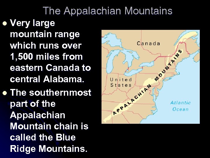 The Appalachian Mountains Very large mountain range which runs over 1, 500 miles from