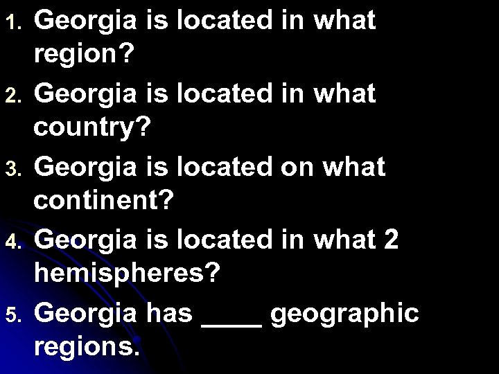 1. 2. 3. 4. 5. Georgia is located in what region? Georgia is located