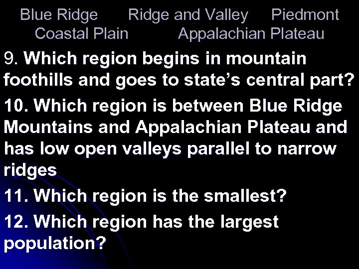 Blue Ridge and Valley Piedmont Coastal Plain Appalachian Plateau 9. Which region begins in