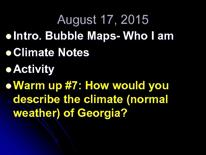August 17, 2015 l Intro. Bubble Maps- Who I am l Climate Notes l