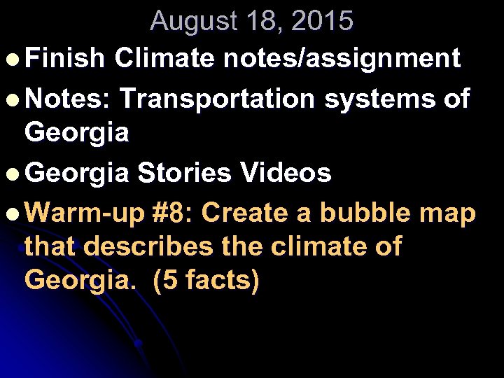 August 18, 2015 l Finish Climate notes/assignment l Notes: Transportation systems of Georgia l