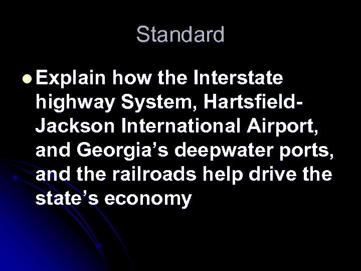Standard l Explain how the Interstate highway System, Hartsfield. Jackson International Airport, and Georgia’s