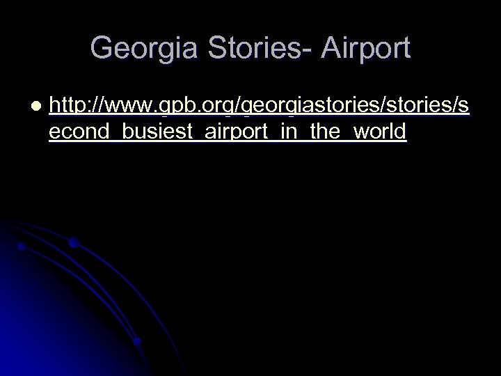 Georgia Stories- Airport l http: //www. gpb. org/georgiastories/s econd_busiest_airport_in_the_world 