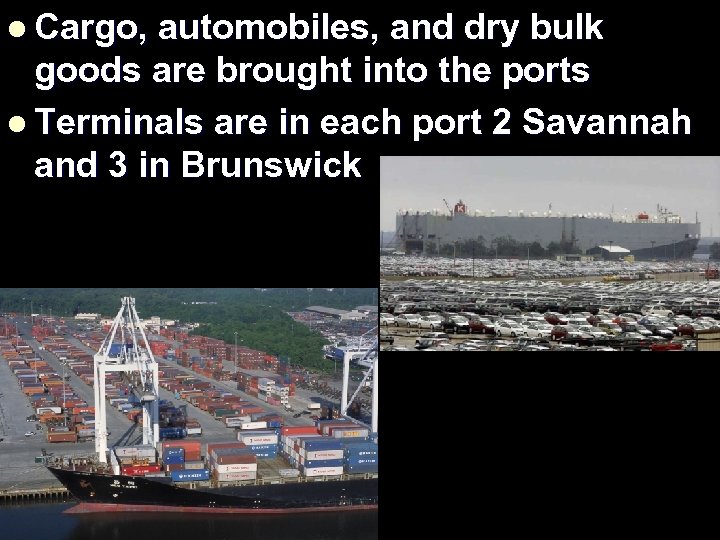 l Cargo, automobiles, and dry bulk goods are brought into the ports l Terminals