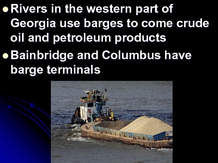 l Rivers in the western part of Georgia use barges to come crude oil