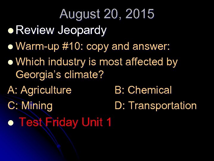 August 20, 2015 l Review Jeopardy l Warm-up #10: copy and answer: l Which