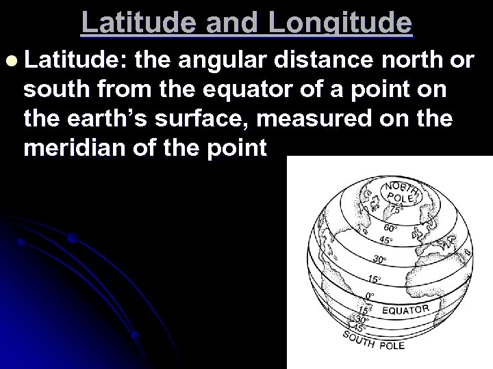 Latitude and Longitude l Latitude: the angular distance north or south from the equator