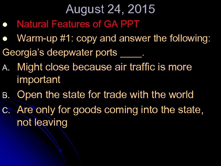 August 24, 2015 Natural Features of GA PPT l Warm-up #1: copy and answer
