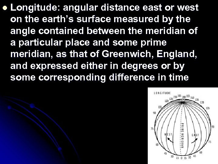 l Longitude: angular distance east or west on the earth’s surface measured by the