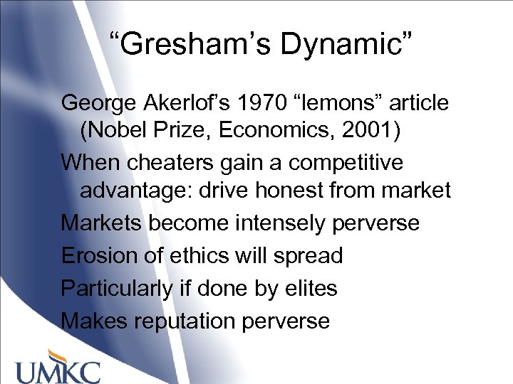 “Gresham’s Dynamic” George Akerlof’s 1970 “lemons” article (Nobel Prize, Economics, 2001) When cheaters gain