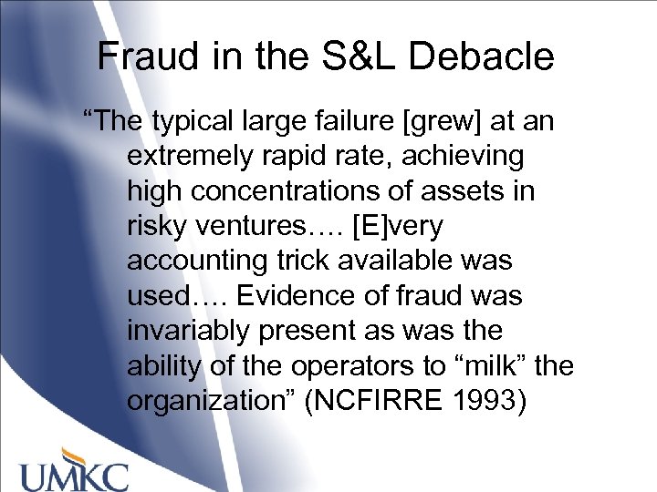 Fraud in the S&L Debacle “The typical large failure [grew] at an extremely rapid