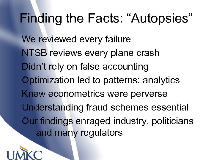 Finding the Facts: “Autopsies” We reviewed every failure NTSB reviews every plane crash Didn’t