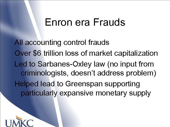 Enron era Frauds All accounting control frauds Over $6 trillion loss of market capitalization