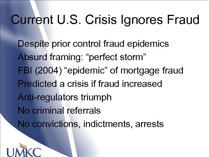 Current U. S. Crisis Ignores Fraud Despite prior control fraud epidemics Absurd framing: “perfect