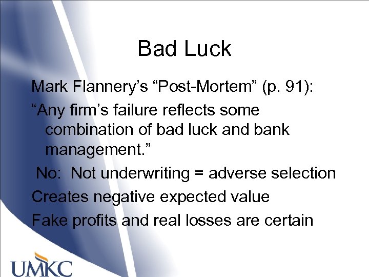 Bad Luck Mark Flannery’s “Post-Mortem” (p. 91): “Any firm’s failure reflects some combination of