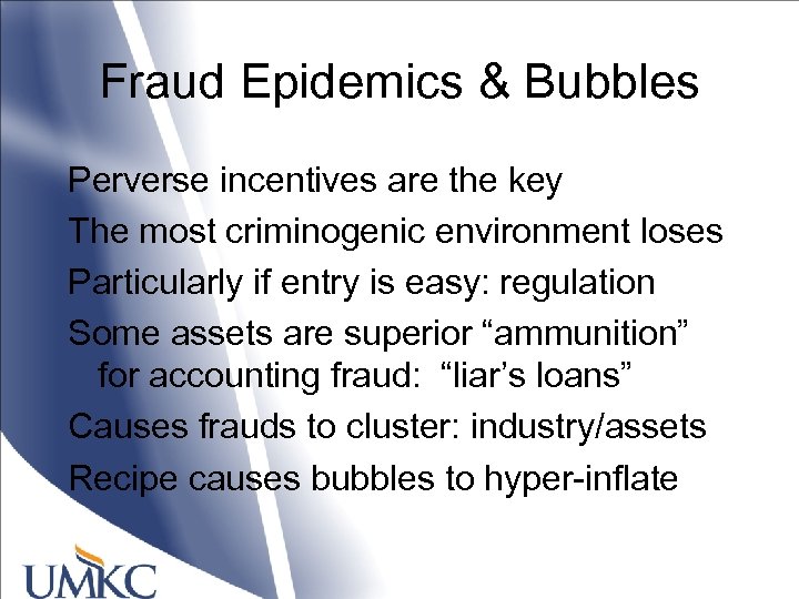 Fraud Epidemics & Bubbles Perverse incentives are the key The most criminogenic environment loses