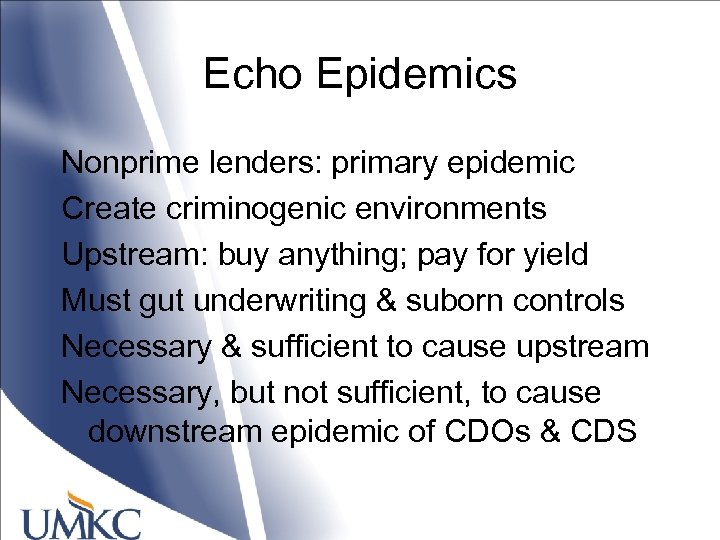 Echo Epidemics Nonprime lenders: primary epidemic Create criminogenic environments Upstream: buy anything; pay for