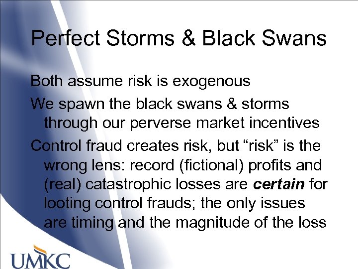 Perfect Storms & Black Swans Both assume risk is exogenous We spawn the black