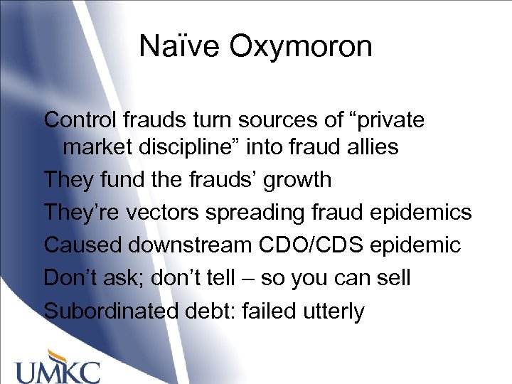 Naïve Oxymoron Control frauds turn sources of “private market discipline” into fraud allies They