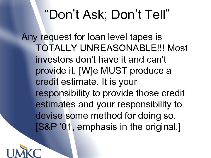 “Don’t Ask; Don’t Tell” Any request for loan level tapes is TOTALLY UNREASONABLE!!! Most