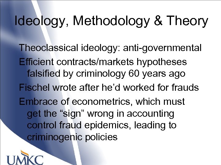 Ideology, Methodology & Theory Theoclassical ideology: anti-governmental Efficient contracts/markets hypotheses falsified by criminology 60