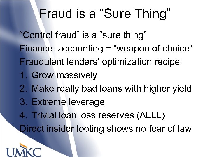 Fraud is a “Sure Thing” “Control fraud” is a “sure thing” Finance: accounting =