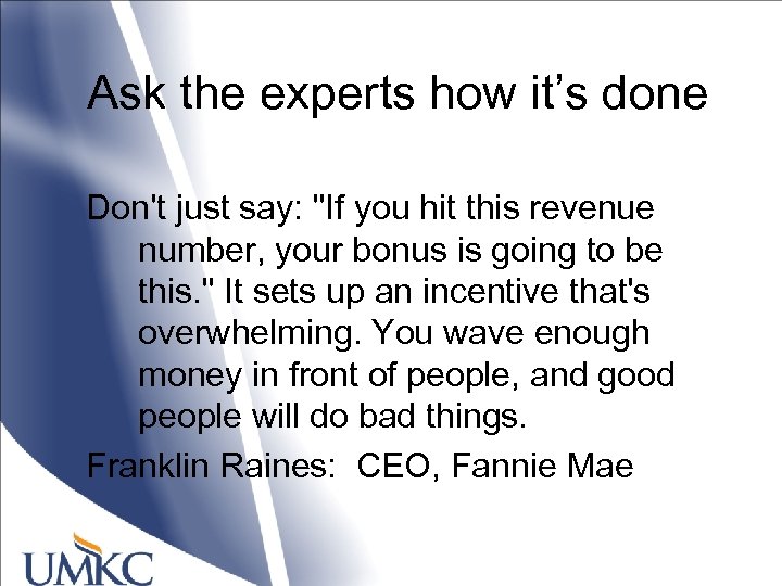 Ask the experts how it’s done Don't just say: "If you hit this revenue