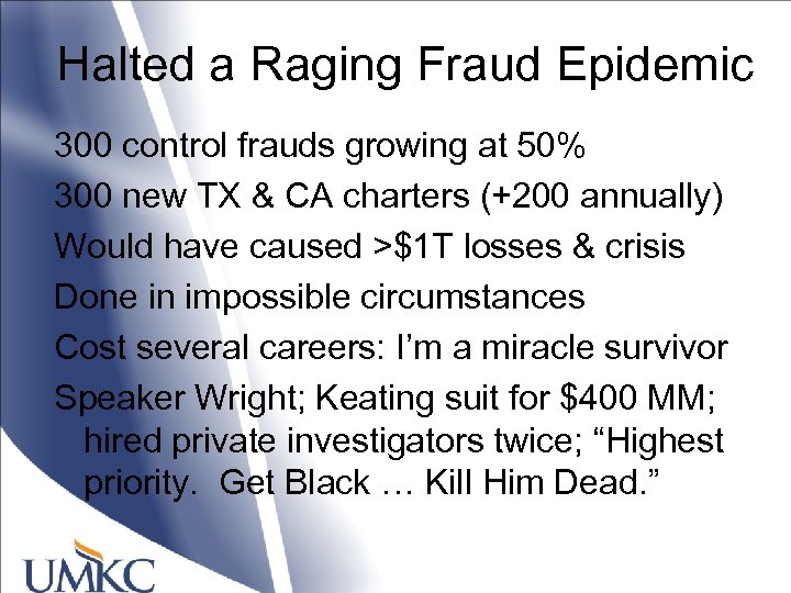 Halted a Raging Fraud Epidemic 300 control frauds growing at 50% 300 new TX